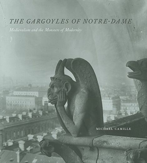 the gargoyles of notre-dame,medievalism and the monsters of modernity