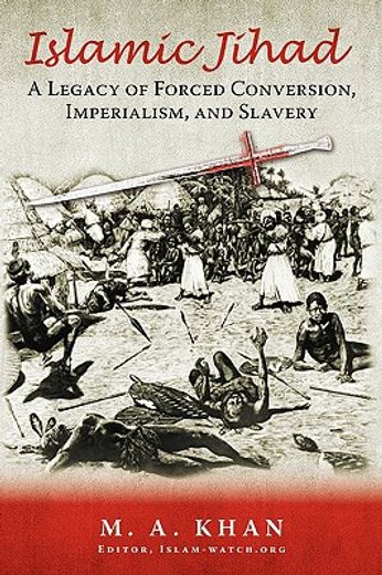 islamic jihad,a legacy of forced conversion, imperialism, and slavery (en Inglés)