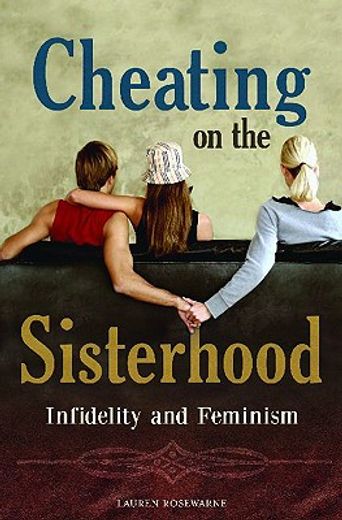 cheating on the sisterhood,infidelity and feminism