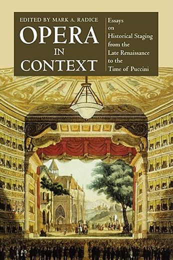 opera in context,essays on historical staging from the late renaissance to the time of puccini
