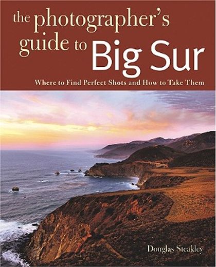 photographing big sur,where to find perfect shots and how to take them (en Inglés)