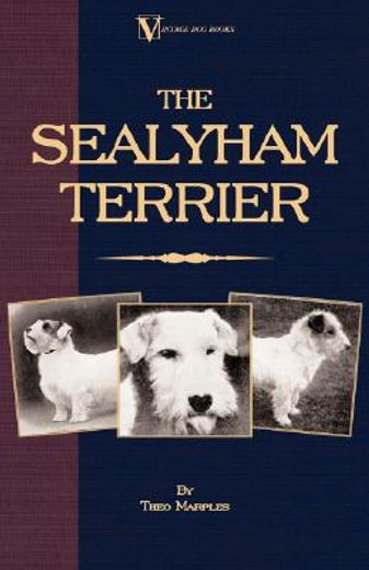 the sealyham terrier,his origin, history, show points and uses as a sporting dog: how to breed, select, rear, and prepare