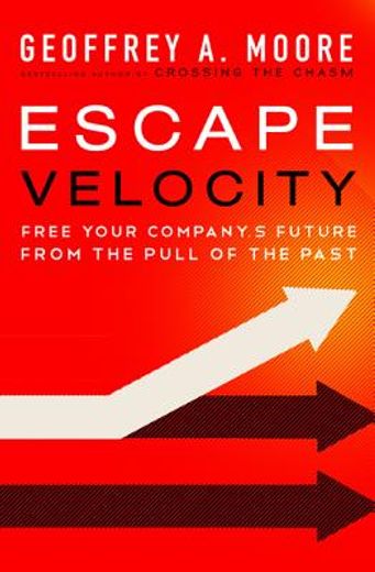 escape velocity,free your company`s future from the pull of the past