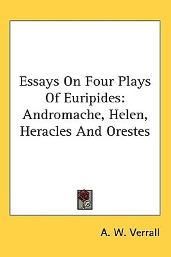 essays on four plays of euripides,andromache, helen, heracles and orestes