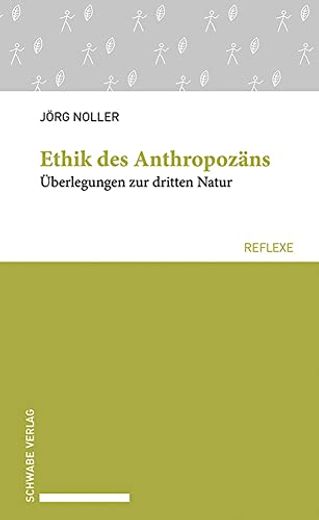 Ethik des Anthropozäns. Überlegungen zur Dritten Natur (Schwabe Reflexe; 79). (en Alemán)