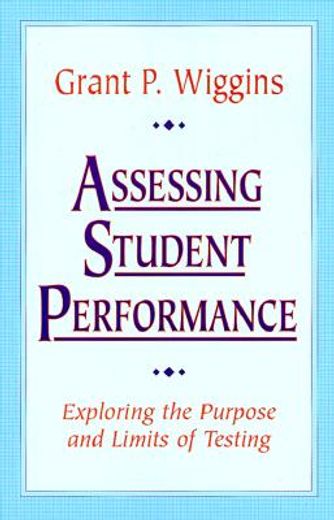 assessing student performance,exploring the purpose and limits of testing