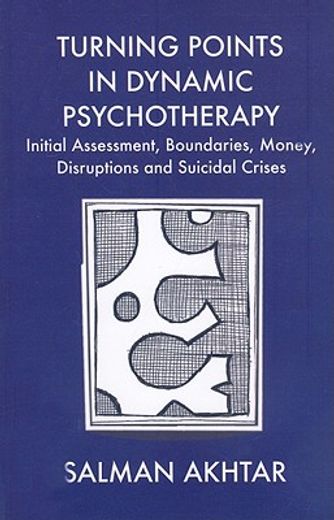 turning points in dynamic psychotherapy,initial assessment, boundaries, money, disruptions and suicidal crises