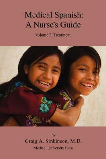 medical spanish: a nurse ` s guide volume 2: treatment