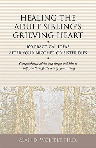 healing the adult sibling´s grieving heart,100 practical ideas after your brother or sister dies (in English)