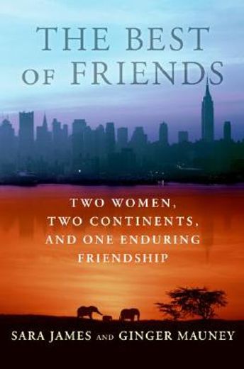 the best of friends,two women, two continents, and one enduring friendship (en Inglés)
