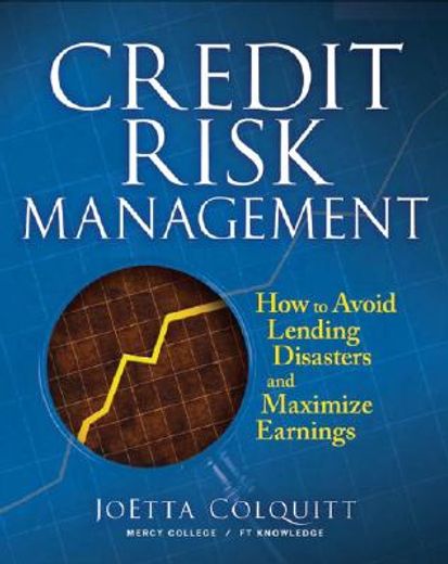 credit risk management,how to avoid lending disasters and maximize earnings