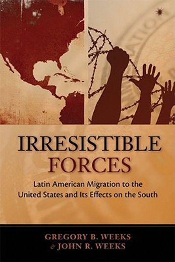 irresistible forces,latin american migration to the united states and it´s effects on the south