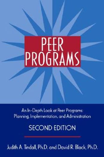 peer programs,an in-depth look at peer programs, planning, implementation, and administration