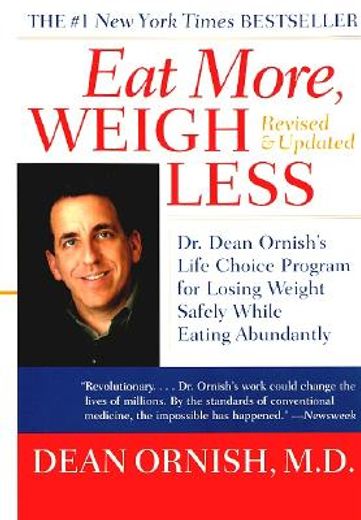 eat more, weigh less,dr. dean ornish´s advantage ten program for losing weight safely while eating abundantly (en Inglés)
