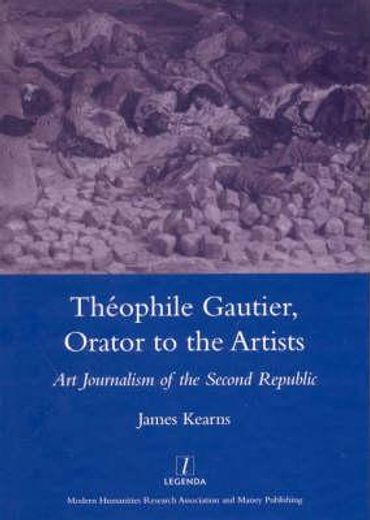 Theophile Gautier, Orator to the Artists: Art Journalism of the Second Republic (en Inglés)