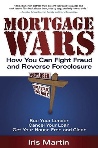 mortgage wars,how you can fight fraud and reverse foreclosure
