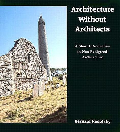architecture without architects,a short introduction to non-pedigreed architecture