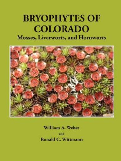 bryophytes of colorado,mosses, liverworts, and hornworts (en Inglés)
