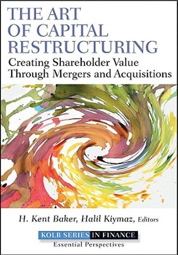 the art of capital restructuring,creating shareholder value through mergers and acquisitions