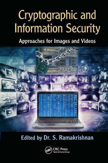 Cryptographic and Information Security Approaches for Images and Videos: Approaches for Images and Videos: (in English)