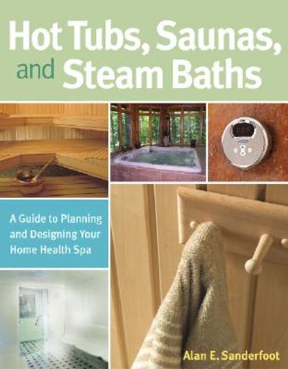 hot tubs, saunas & steam baths,a guide to planning and designing your home health spa (in English)