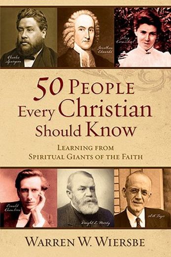 50 people every christian should know,learning from spiritual giants of the faith