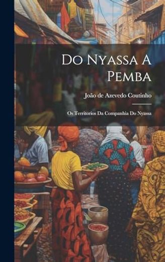 Do Nyassa a Pemba: Os Territorios da Companhia do Nyassa (en Portugués)