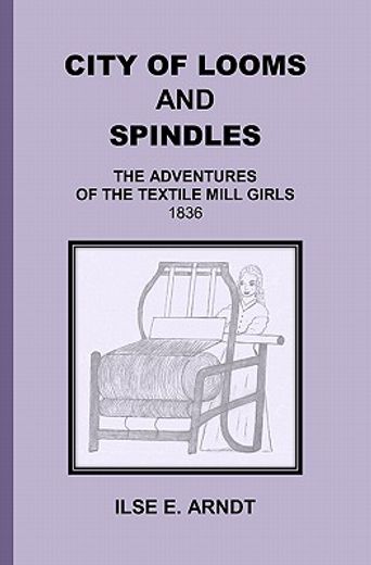 city of looms and spindles,the adventures of the textile mill girls 1836 (en Inglés)
