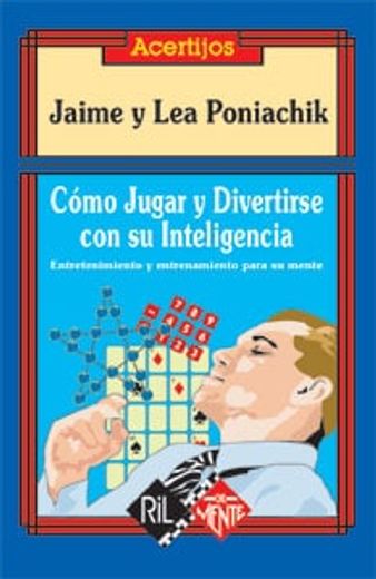 Cómo Jugar Y Divertirse Con Su Inteligencia. Entretenimiento Para Su Mente (in Spanish)
