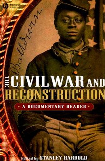 the civil war and reconstruction,a documentary reader