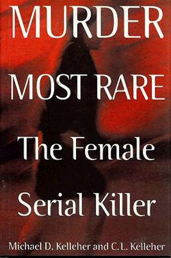 murder most rare,the female serial killer