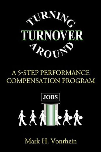 turning turnover around: a 5-step performance compensation program
