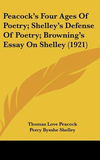 peacock´s four ages of poetry; shelley´s defense of poetry; browning´s essay on shelley