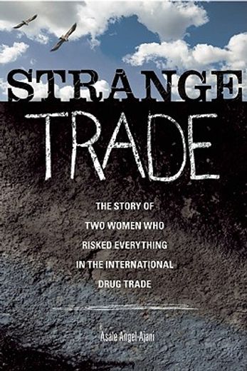 strange trade,the story of two women who risked everything in the international drug trade