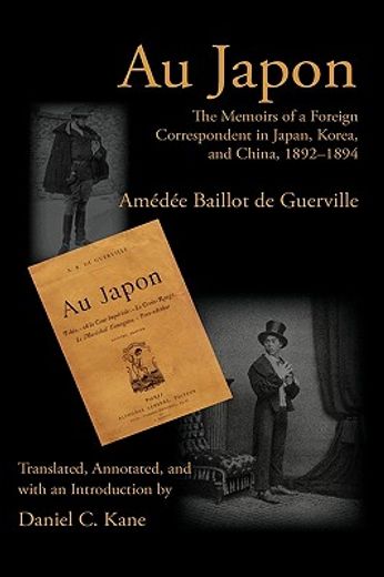 au japon,the memoirs of a foreign correspondent in japan, korea, and china, 1892-1894
