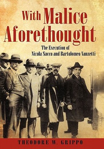 with malice aforethought,the execution of nicola sacco and bartolomeo vanzetti (en Inglés)