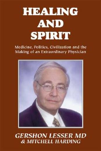healing and spirit,medicine, politics, civilization and the making of an extraordinary physician