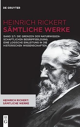 Heinrich Rickert: Heinrich Rickert: Sämtliche Werke / die Grenzen der Naturwissenschaftlichen Begriffsbildung. Eine Logische Einleitung in die Historischen Wissenschaften. (en Alemán)