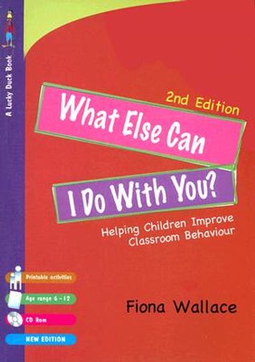What Else Can I Do with You?: Helping Children Improve Classroom Behaviour [With CDROM]