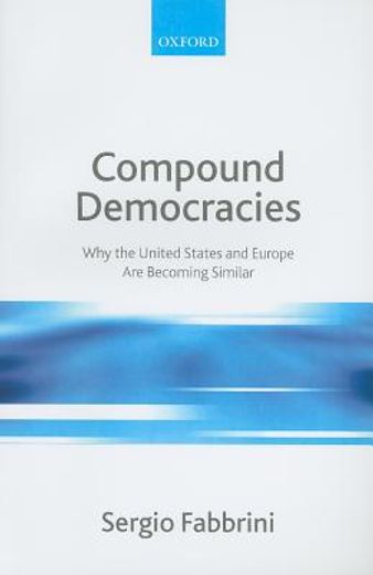compound democracies,why the united states and europe are becoming similar