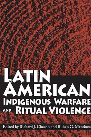 latin american indigenous warfare and ritual violence