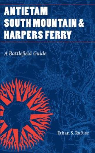 antietam, south mountain, and harpers ferry,a battlefield guide (en Inglés)