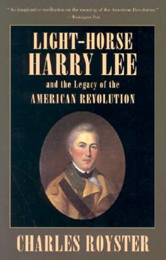 light-horse harry lee and the legacy of the american revolution (en Inglés)