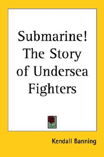 submarine! the story of undersea fighters