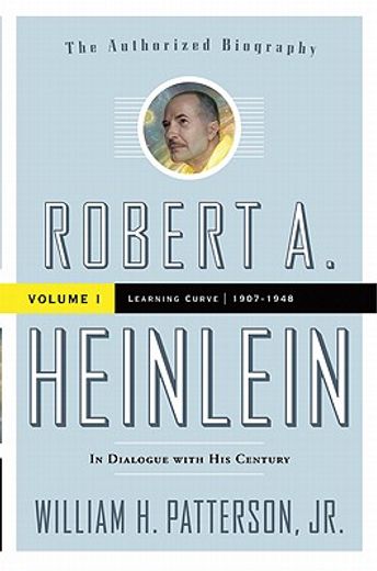 robert a. heinlein in diaglogue with his century,1907-1948 learning curve (en Inglés)