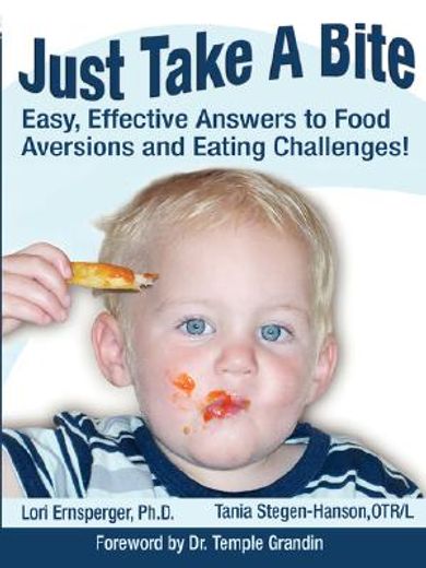Just Take a Bite: Easy, Effective Answers to Food Aversions and Eating Challenges (en Inglés)