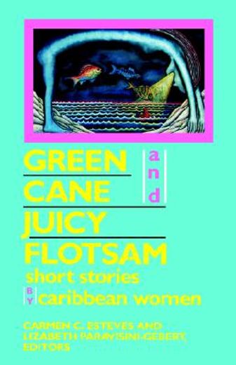 green cane and juicy flotsam,short stories by caribbean women