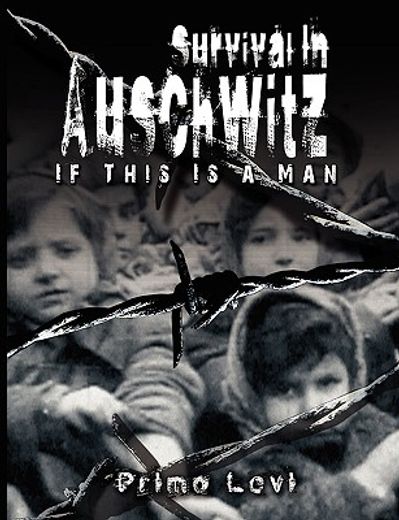 survival in auschwitz,if this is a man
