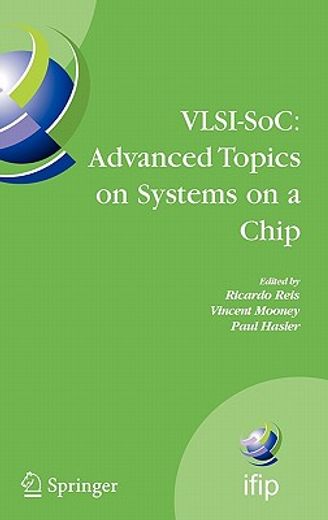 vlsi-soc,advanced topics on systems on a chip: ifip tc 10/wg 10.5 and ieee/ceda: a selection of extended vers