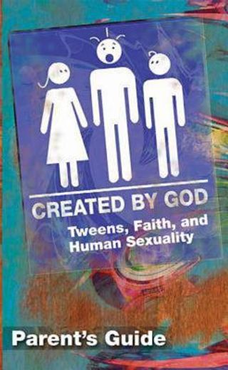 created by god parent guide,tweens, faith, and human sexuality